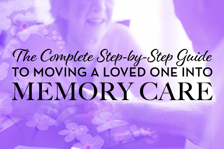 The Complete Guide to Moving a Loved One Into Memory Care