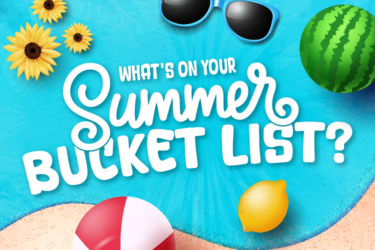What’s On Your Summer Bucket List?